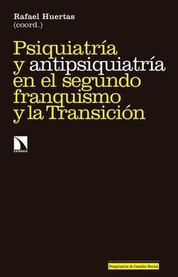 PSIQUIATRIA Y ANTIPSIQUIATRIA EN EL SEGUNDO FRANQUISMO Y LA TRANSICIÓN