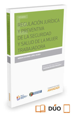 REGULACIÓN JURÍDICA Y PREVENTIVA DE LA SEGURIDAD Y SALUD DE LA MUJER TRABAJADORA