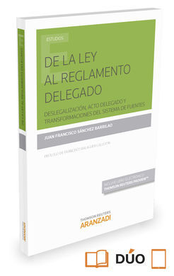 DE LA LEY AL REGLAMENTO DELEGADO DESLEGACIÓN ACTO DELEGADO Y TRANSFORMACIONES DEL SISTEMA DE FUENTES