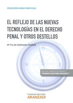 REFLEJO DE LAS NUEVAS TECNOLOGIAS EN EL DERECHO PENAL Y OTROS DESTELLOS