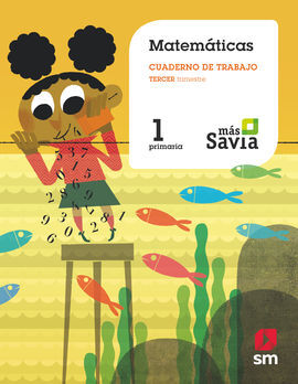 MATEMÁTICAS 1º - CUADERNO 3 TRIM. - MÁS SAVIA - 1º ED. PRIM.