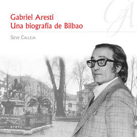 GABRIEL ARESTI: UNA BIOGRAFÍA DE BILBAO