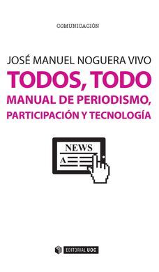 TODOS, TODO MANUAL DE PERIODISMO PARTICIPACION Y TECNOLOGIA