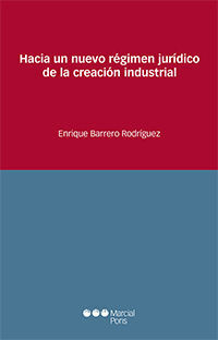 HACIA UN NUEVO RÉGIMEN JURÍDICO DE LA CREACIÓN INDUSTRIAL