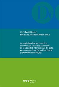 LA EXIGIBILIDAD DE LOS DERECHOS ECONÓMICOS, SOCIALES Y CULTURALES EN LA SOCIEDAD INTERNACIONAL DEL SIGO XXI: UNA APROXIMACIÓN JURÍDICA DESDE EL DERECH