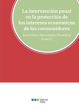 LA INTERVENCIÓN PENAL EN LA PROTECCIÓN DE LOS INTERESES ECONÓMICOS DE LOS CONSUM