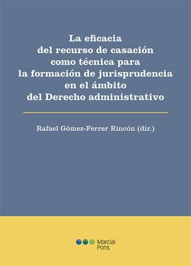 EFICACIA DEL RECURSO DE CASACION COMO TECNICA PARA FORMACION EN EL AMBITO DEL DERECHO ADMINISTRATIVO