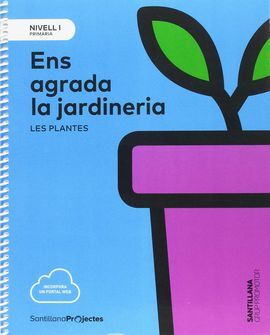 NIVELL I PRI ENS AGRADA LA JARDINERIA. LES PLANTES