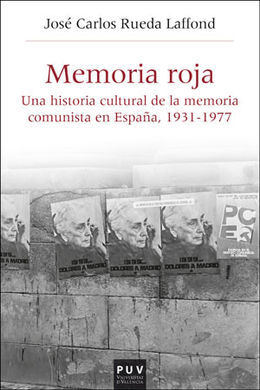 MEMORIA ROJA. UNA HISTORIA CULTURAL DE LA MEMORIA COMUNISTA EN ESPAÑA, 1936-1977