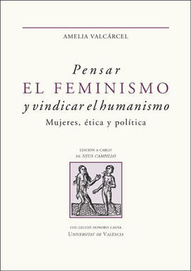 PENSAR EL FEMINISMO Y VINDICAR EL HUMANISMO