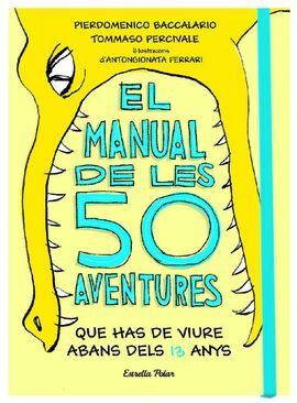 EL MANUAL DE LES 50 AVENTURES QUE HAS DE VIURE ABANS DELS 13 ANYS