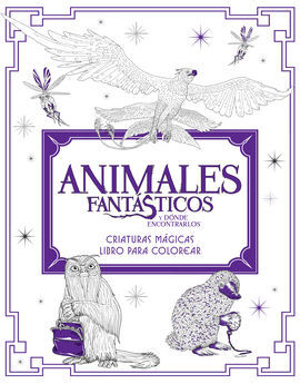 ANIMALES FANTÁSTICOS Y DÓNDE ENCONTRARLOS: CRIATURAS MÁGICAS. LIBRO PARA COLOREA