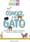 CONOCE A TU GATO. MANUAL PARA CUIDAR Y ENTENDER MEJOR A TU AMIGO