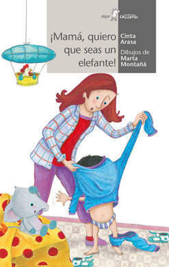 ¡MAMÁ, QUIERO QUE SEAS COMO UN ELEFANTE!