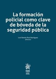 LA FORMACIÓN POLICIAL COMO CLAVE DE BÓVEDA DE LA SEGURIDAD PÚBLICA