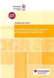 LA AMBIENTALIZACION DEL DERECHO INTERNACIONAL HUMANITARIO