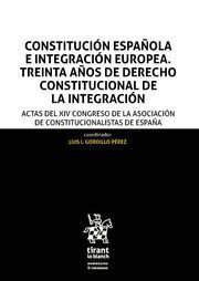 CONSTITUCIÓN ESPAÑOLA E INTEGRACION EUROPEA. TREINTA ANOS DE DERECHO CONSTITUCIONAL DE LA INTEGRACION