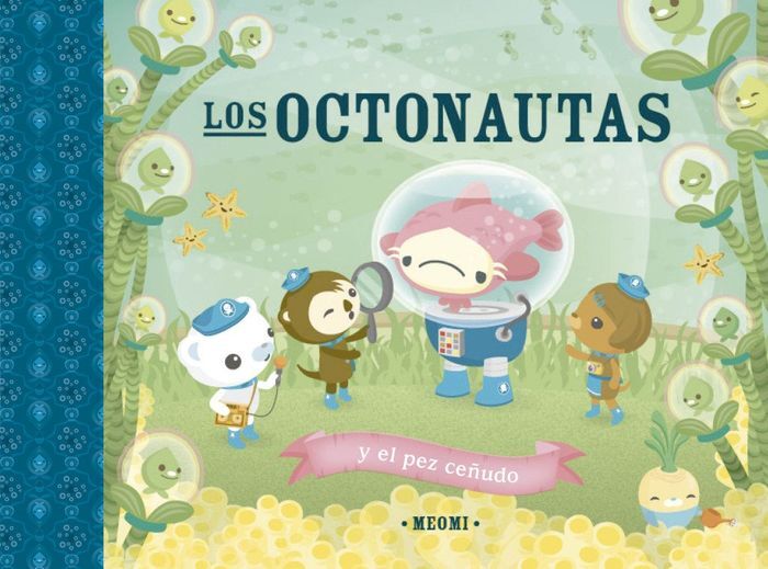 OCTONAUTAS Y EL PEZ CEÑUDO, LOS