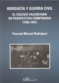 ABOGACÍA Y GUERRA CIVIL. EL COLEGIO VALENCIANO EN PERSPECTIVA COMPARADA (1936-19