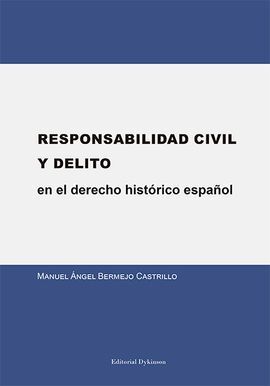 RESPONSABILIDAD CIVIL Y DELITO EN EL DERECHO HISTÓRICO ESPAÑOL