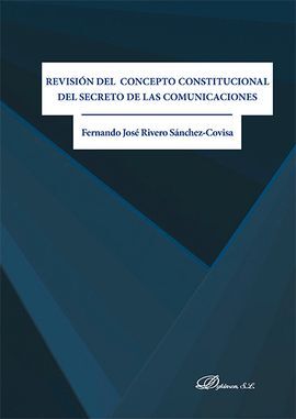 REVISIÓN DEL CONCEPTO CONSTITUCIONAL DEL SECRETO DE LAS COMUNICACIONES