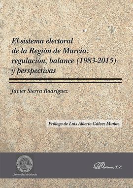 EL SISTEMA ELECTORAL DE LA REGIÓN DE MURCIA: REGULACIÓN, BALANCE (1983-2015) Y P