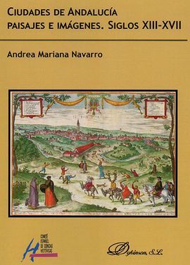 CIUDADES DE ANDALUCÍA. PAISAJES E IMÁGENES. SIGLOS XIII-XVII
