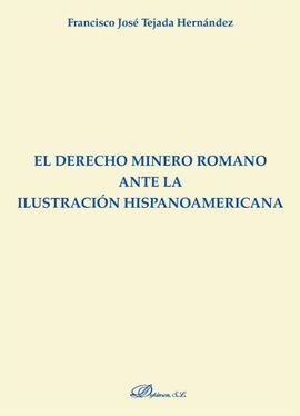 DERECHO MINERO ROMANO ANTE LA ILUSTRACIÓN  HISPANOAMERICANA