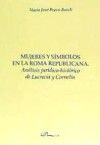 MUJERES Y SÍMBOLOS EN LA ROMA REPUBLICANA. ANÁLISIS JURÍDICO-HISTÓRICO DE LUCREC