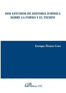 DOS ESTUDIOS DE HISTORIA JURIDICA SOBRE LA FORMA Y EL TIEMPO