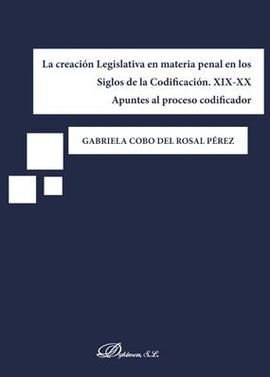 LA CREACIÓN LEGISLATIVA EN MATERIA PENAL EN LOS SIGLOS DE LA CODIFICACIÓN. XIX-X
