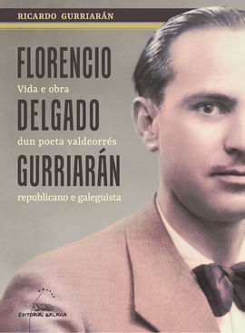 FLORENCIO DELGADO GURRIARAN: VIDA E OBRA DUN POETA VALDEORRÉS