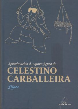 APROXIMACION A ESQUIVA FIGURA DE CELESTINO CARBALLEIRA