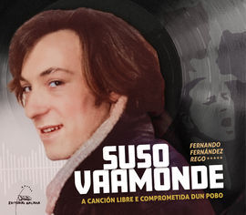 SUSO VAAMONDE : A CANCION LIBRE E COMPROMETIDA DUN POBO