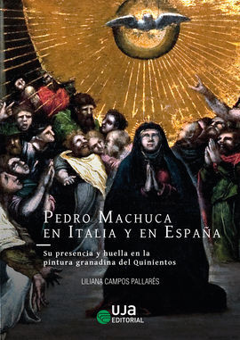 PEDRO MACHUCA EN ITALIA Y EN ESPAÑA: SU PRESENCIA Y HUELLA EN LA PINTURA GRANADI