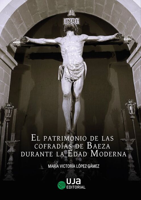 EL PATRIMONIO DE LAS COFRADÍAS DE BAEZA DURANTE LA EDAD MODERNA