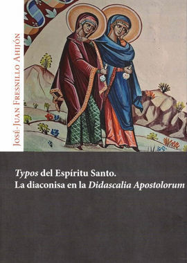 TYPOS DEL ESPIRITU SANTO. LA DIACONISA EN LA DIDASCALIA APO