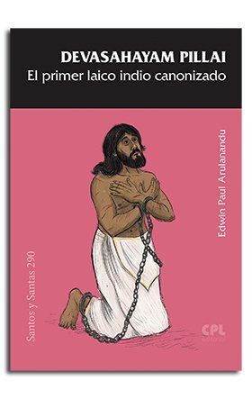 DEVASAHAYAM PILLAI /EL PRIMER LAICO INDIO CANONIZA