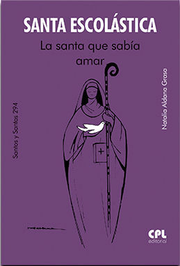 SANTA ESCOLASTICA / LA SANTA QUE SABIA AMAR