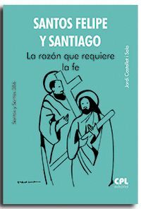 SANTOS FELIPE Y SANTIAGO LA RAZON QUE REQUIERE LA FE