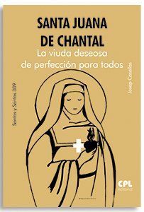 SANTA JUANA DE CHANTAL. LA VIUDA DESEOSA DE PERFECCIÓN PARA TODOS