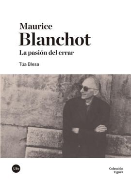 MAURICE BLANCHOT. LA PASIÓN DEL ERRAR