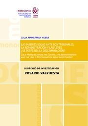 LAS MADRES SOLAS ANTE LOS TRIBUNALES, LA ADMINISTRACIÓN Y LAS LEYES ¿SE PERPETÚA