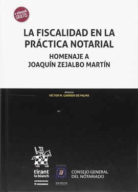 LA FISCALIDAD EN LA PRÁCTICA NOTARIAL HOMENAJE A JOAQUÍN ZEJALBO MARTÍN