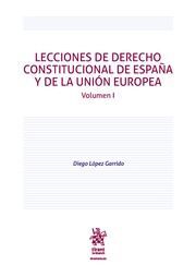 LECCIONES DERECHO CONSTITUCIONAL DE ESPAÑA Y DE LA UNION EUROPEA. VOL. I
