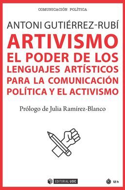 ARTIVISMO. EL PODER DE LOS LENGUAJES ARTISTICOS PARA LA COMUNICACION POLITICA Y EL ACTIVISMO