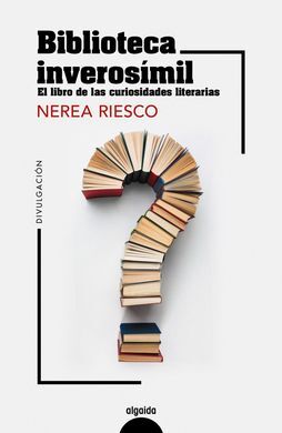 BIBLIOTECA INVEROSÍMIL. EL LIVRO DE LAS CURIOSIDADES LITERARIAS
