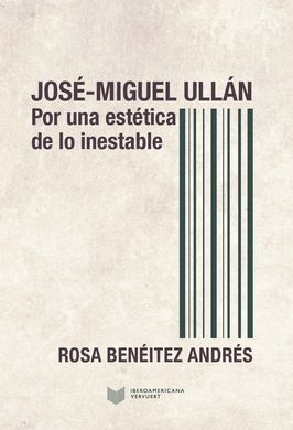 JOSÉ-MIGUEL ULLÁN. POR UNA ESTÉTICA DE LO INESTABLE