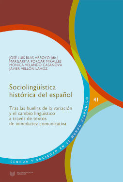 SOCIOLINGUISTICA HISTORICA DEL ESPAÑOL: TRAS LA HUELLAS DE LA VARIACION Y EL CAMBIO LINGUISTICO A TRAVES DE TEXTOS DE INMEDIATEZ COMUNICATIVA