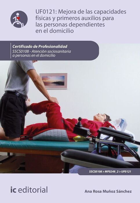 MEJORA DE LAS CAPACIDADES FISICAS Y PRIMEROS AUX. PARA PERSONAS DEPENDIENTES EN EL DOMIC. SSCS0108